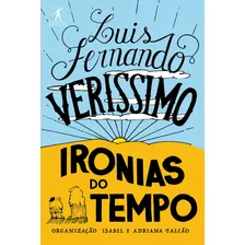 Ironias Do Tempo: Ironias Do Tempo, De Veríssimo, Luis Fernando. Editora Objetiva Cia Das Letras, Capa Mole, Edição 1 Em Português, 2018