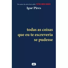 Todas As Coisas Que Eu Te Escreveria Se Pudesse - Textos Cruéis Demais, De Pires, Igor. Série Tcd Editora Globo S/a, Capa Mole Em Português, 2021