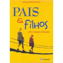Pais E Filhos: Uma Relação Delicada, De Solange Maria Rosset. Editora Artesã Em Português