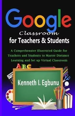 Google Classroom For Teachers & Students : A Comprehensiv...