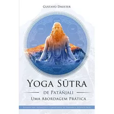 Yoga Sutra De Patanjali - Uma Abordagem Prática