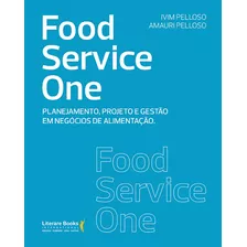 Food Service One: Planejamento, Projeto E Gestão Em Negócios De Alimentação, De Pelloso, Ivim. Editora Literare Books International Ltda, Capa Mole Em Português, 2018