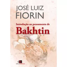 Introdução Ao Pensamento De Bakhtin, De Fiorin, José Luiz. Editora Pinsky Ltda, Capa Mole Em Português, 2016