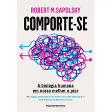 Comporte-se - A Biologia Humana Em Nosso Melhor E Pior