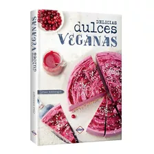 Delicias Dulces Veganas (tapa Dura) / Juan Echeñique