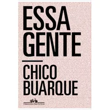 Essa Gente, De Buarque, Chico. Editora Schwarcz Sa, Capa Mole Em Português, 2019