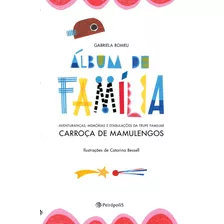 Álbum De Família: Aventuranças, Memórias E Efabulações Da Trupe Familiar Carroça De Mamulengos, De Romeu, Gabriela. Editora Peirópolis Ltda, Capa Mole Em Português, 2019