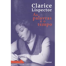 As Palavras E O Tempo, De Lispector, Clarice. Editora Rocco Ltda, Capa Mole Em Português, 2021