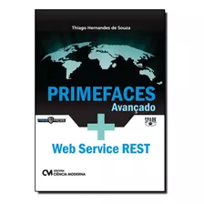 Primefaces Avançado + Web Service Rest: Uma Abordagem Prát, De Thiago Hernandes De Souza. Editora Ciencia Moderna, Capa Mole Em Português