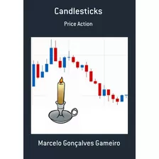 Candlesticks: Price Action, De Marcelo Gonçalves Gameiro. Série Não Aplicável, Vol. 1. Editora Clube De Autores, Capa Mole, Edição 1 Em Português, 2013