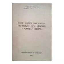 Livro Regime Jurídico Constitucional Das Relações Entre Municípios - Geraldo Ataliba; Autarquias Federais [1966]