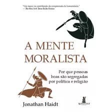 Mente Moralista, A - Haidt, Jonathan - Alta Cult