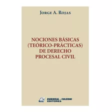 Nociones Básicas Teórico-prácticas De Derecho Procesal Civil, De Rojas, Jorge A.. Editorial Rubinzal, Tapa Blanda En Español, 2020