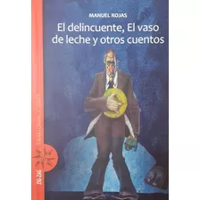 El Delincuente, El Vaso De Leche Y Otros Cuentos - Rojas