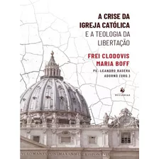 A Crise Da Igreja Católica E A Teologia Da Libertação, De Frei Clodovis M. Boff. Editora Ecclesiae, Capa Mole, Edição 1 Em Português, 2023