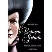 Coração Gelado: A História Da Madrasta Da Cinderela, De Valentino, Serena. Série Vilões Da Disney (8), Vol. 8. Universo