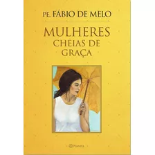 Mulheres Cheias De Graca, De Melo, Fabio De. Editora Planeta Do Brasil Ltda., Capa Mole Em Português, 2015