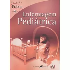Livro Enfermagem Pediátrica - Coleção Práxis Enfermagem; 6 - Vários Colaboradores [2007]
