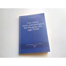 Livro: Una Visión Socio-antropológica Del Paraguay Del Siglo Xvlll