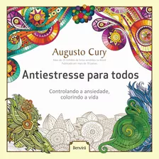 Antiestresse Para Todos: Controlando A Ansiedade, Colorindo A Vida, De Cury, Augusto. Editora Saraiva Educação S. A., Capa Mole Em Português, 2015