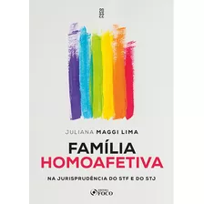 Família Homoafetiva - Na Jurisprudência Do Stf E Do Stj, De Maggi Lima, Juliana. Editora Foco Jurídico Ltda, Capa Mole Em Português, 2022