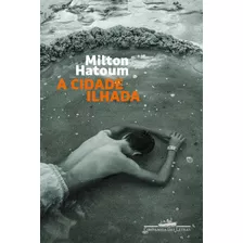 A Cidade Ilhada - 2ª Ed: A Cidade Ilhada - 2ª Ed, De Hatoum, Milton. Editora Companhia Das Letras, Capa Mole, Edição 2 Em Português, 2023