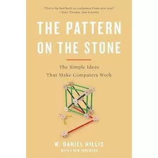 The Pattern On The Stone : The Simple Ideas That Make Comput