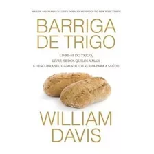 Barriga De Trigo: Livre-se Do Trigo, Livre-se Dos Quilos A