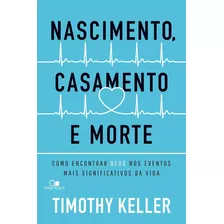 Nascimento, Casamento E Morte - Timothy Keller