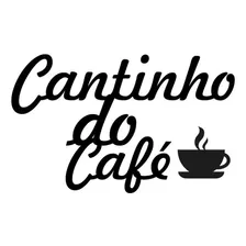 Frase Em Mdf Cantinho Do Café 3mm Cor Preto
