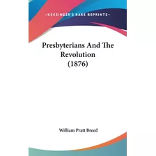Libro Presbyterians And The Revolution (1876) - Breed, Wi...