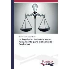 Libro: La Propiedad Industrial Como Herramienta Para El Dise