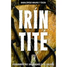 Irin Tité Ferramentas Sagradas Dos Orixás, De Babalorisa Mauro T'osun. Pallas Editora E Distribuidora Ltda., Capa Mole Em Português, 2014