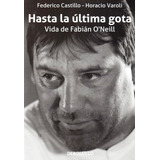 Hasta La Ultima Gota - Vida De Fabian Oneill  - Castillo Fed