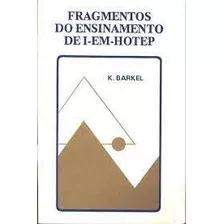 Fragmentos Do Ensinamento De I-em-hotep De K. Barkel Pela...