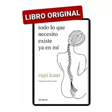 Todo Lo Que Necesito Existe Ya En Mi Rupi Kaur ( Original )