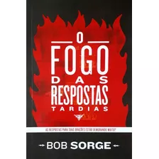 Livro O Fogo Das Respostas Tardias Bob Sorge Impacto