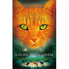 Livro Gatos Guerreiros - A Hora Mais Sombria. Volume 6 Da Coleção De Gatos Guerreiros. Capa Mole, Em Português. Série Com 6 Volumes.