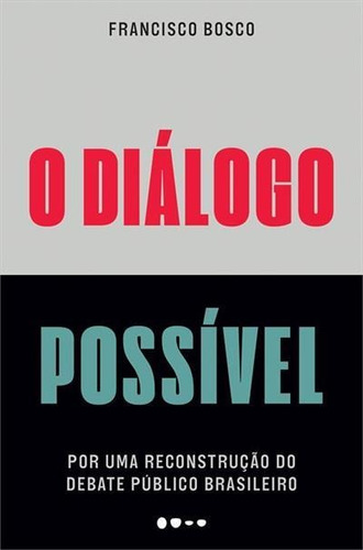 O Dialogo Possivel: Por Uma...1ªed.(2022) - Livro