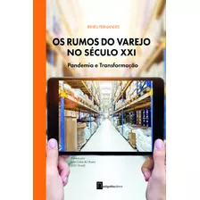 Livro Os Rumos Do Varejo No Século Xxi: Pandemia E Transf...