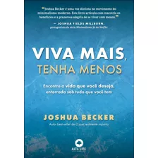 Livro Viva Mais, Tenha Menos: Encontre A Vida Que Você Deseja, Enterrada Sob Tudo O Que Você Tem - Joshua Becker [2023]