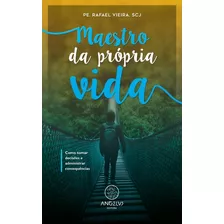 Maestro Da Própria Vida, De Vieira, Padre Rafael. Angelus Editora Ltda.,angelus Editora, Capa Mole Em Português, 2020