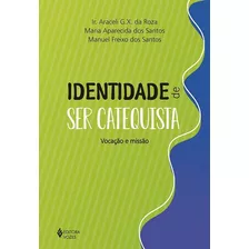 Identidade De Ser Catequista: Vocação E Missão, De Da Roza, Ir. Araceli. Editora Vozes Ltda., Capa Mole Em Português, 2020