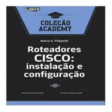 Livro Informática Roteadores Cisco: Instalação E Configuração Coleção Academy De Marco A. Filippetti Pela Linux New Media Do Brasil (2010)