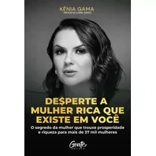 Desperte A Mulher Rica Que Existe Em Você: O Segredo Da Mul