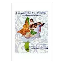 Livro O Português Falado No Maranhão - Estudos Preliminares - 1ª Edição - Conceição De M. De Araujo R./maria De F. Sopas R. [2005]