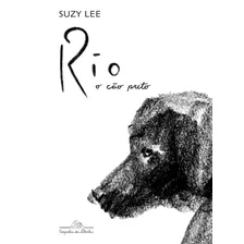 Rio, O Cão Preto, De Lee, Suzy. Editora Schwarcz Sa, Capa Dura Em Português, 2021