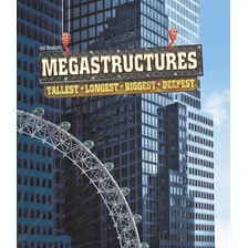 Livro Megastructures: Tallest, Longest, Biggest, Deepest - Graham, Ian [2013]