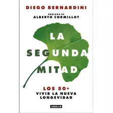 Segunda Mitad, La, De Los 50+ Vivir La Nueva Longevidad. Editorial Aguilar, Tapa Blanda En Español, 2023