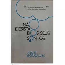 Livro Não Desista Dos Seus Sonhos - Gonçalves, Josué [2012]